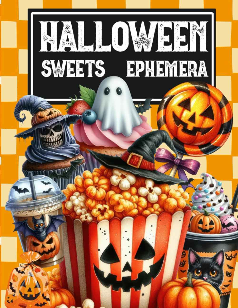 Halloween Sweets Ephemera Book: High Quality Images Of Foods, For Paper Crafts, Scrapbooking, Mixed Media, Junk Journals, Collage Art, Artist Trading Cards, and More.
