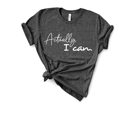Actually I Can T-Shirt