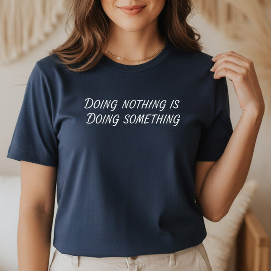 Doing Nothing Is Doing Something T-Shirt | Self-Care Graphic Tee for Women