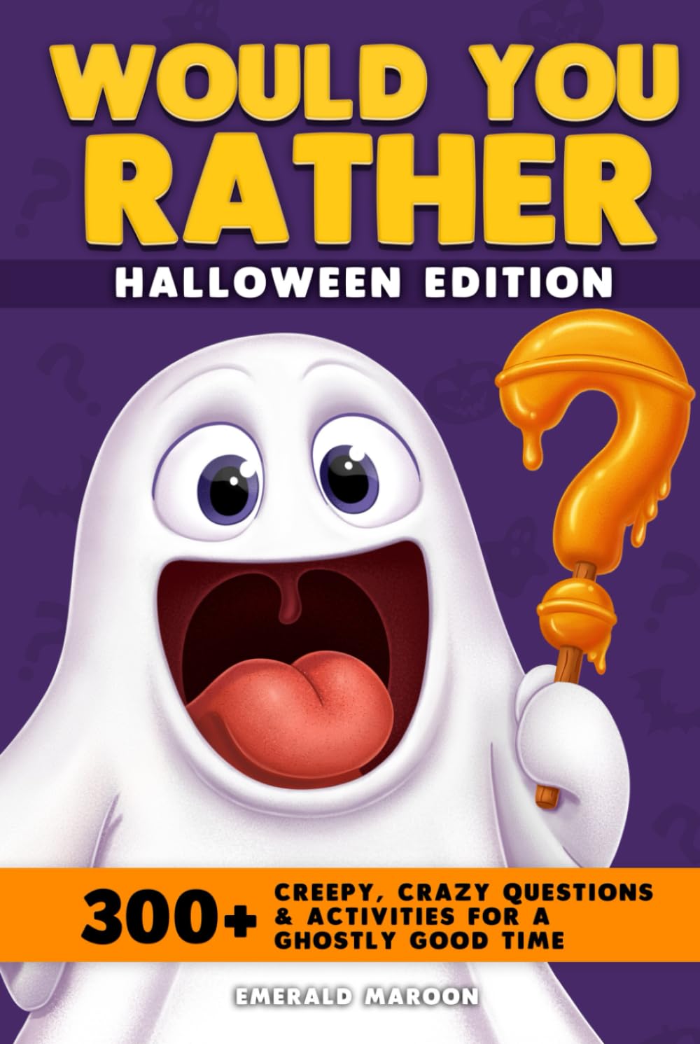 Would You Rather - Halloween Edition: 300+ Creepy Crawly Questions and Activities for a Ghostly Good Time