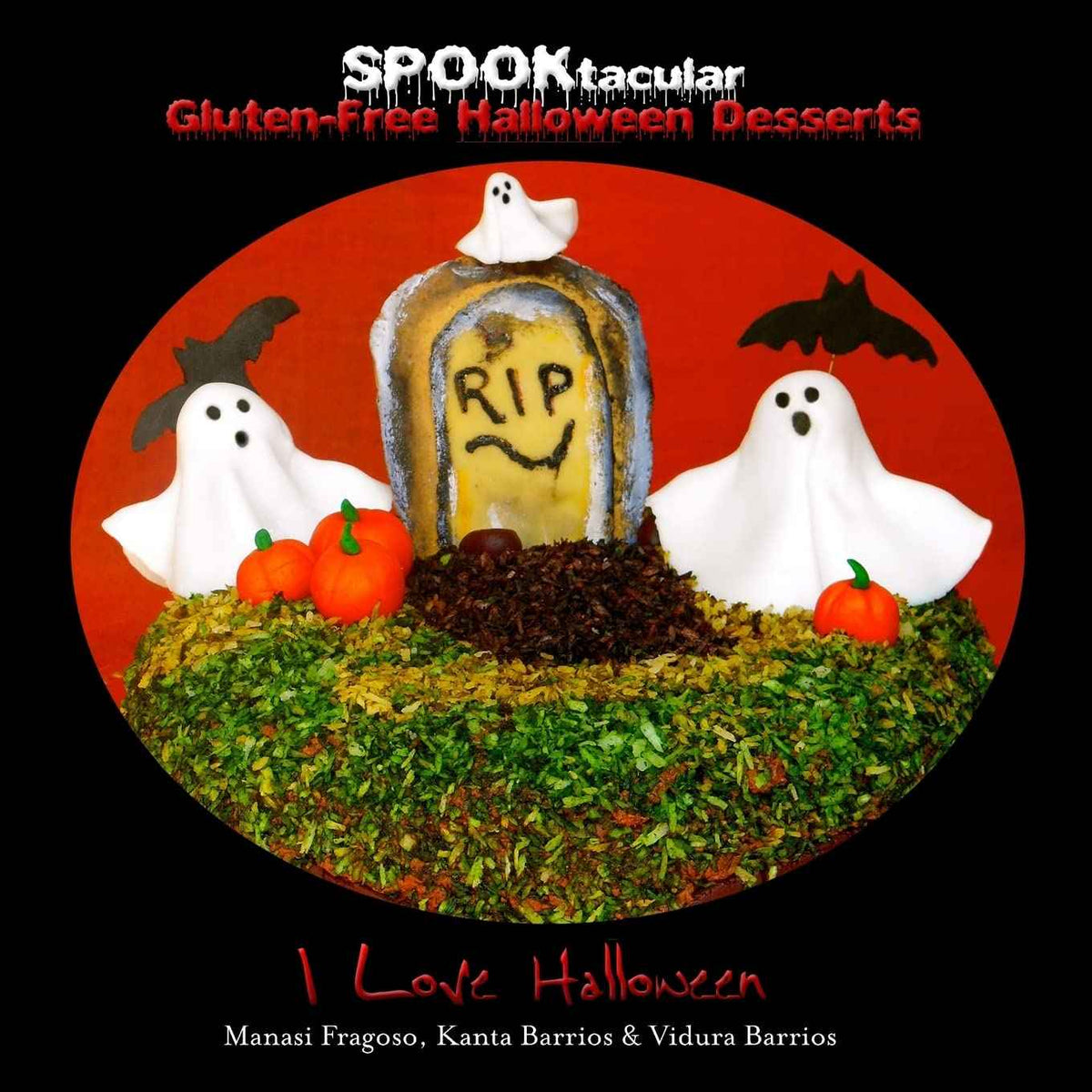 SPOOKtacular Gluten-Free Halloween Desserts: A cookbook of delicious, wheat-free, dairy free, all natural organic recipes that will dazzle your guests at your scary party