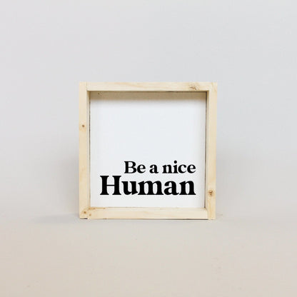 Be a Nice Human Mini Wood Sign