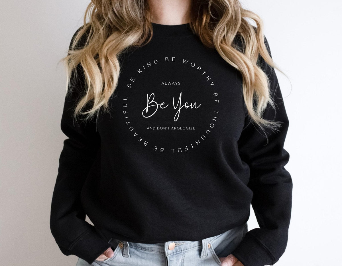 Be You Be Kind, Be Thoughtful, Be Worthy, Be Beautiful Sweatshirt