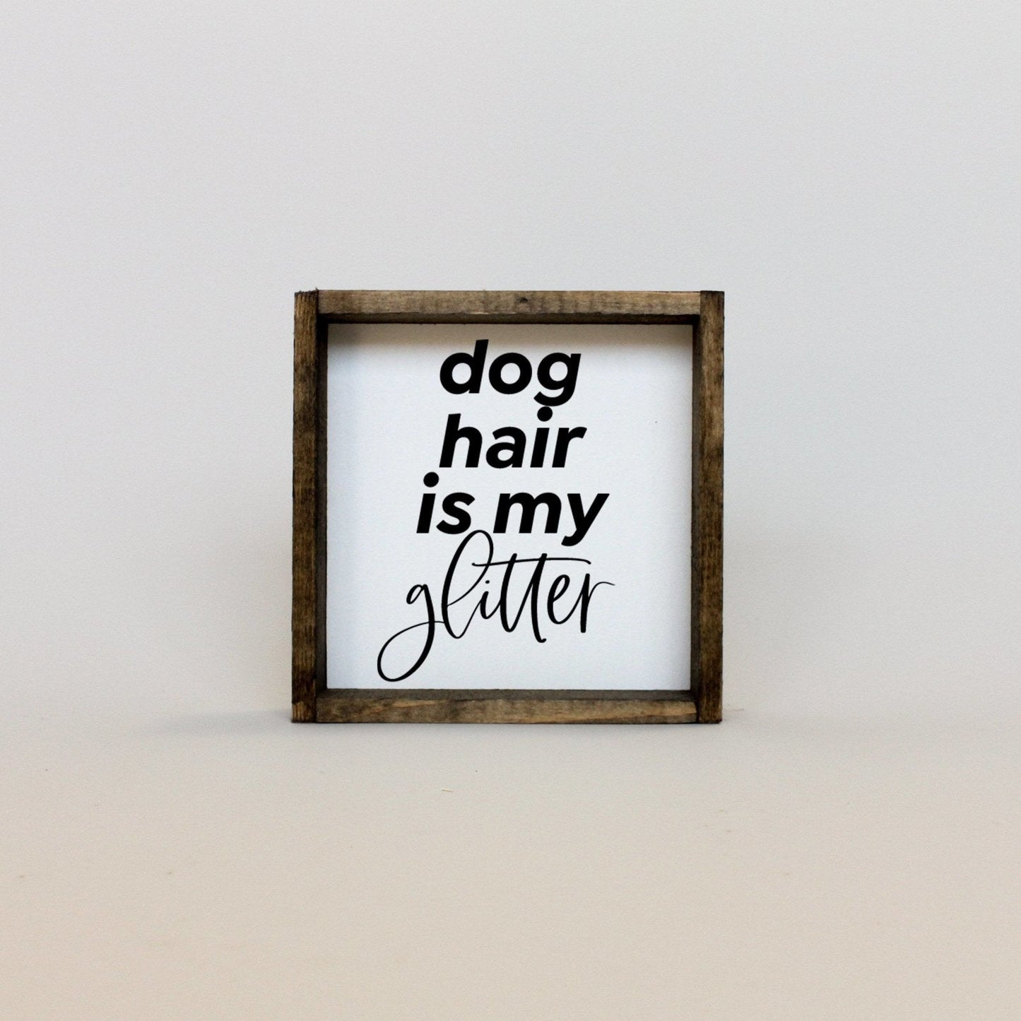 Dog Hair is my Glitter Wood Sign