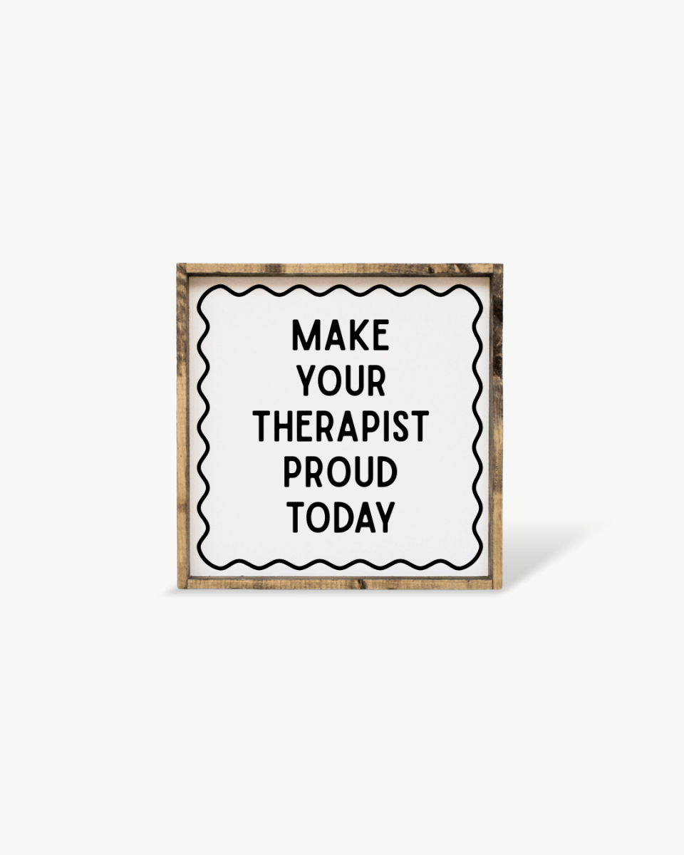 'Make Your Therapist Proud Today' Funny Self-Care Wood Sign - AURABAGS SHOP